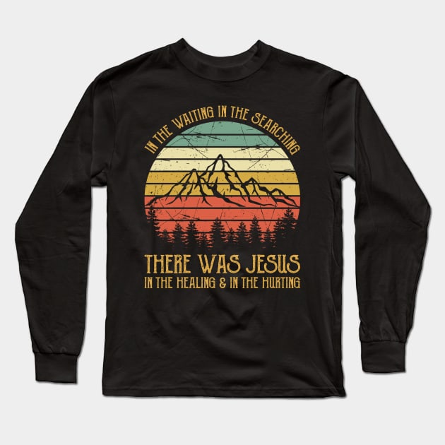 There Was Jesus In The Waiting In The Searching In the Healing & In The Hurting Vintage Christian Long Sleeve T-Shirt by GreggBartellStyle